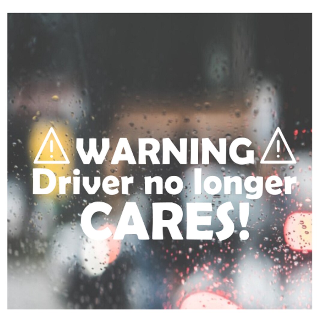 Custom Decal WARNING Driver No Longer Cares! / Vinyl Sticker Decal for ...