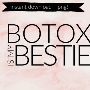 Botox is my Bestie instant download PNG