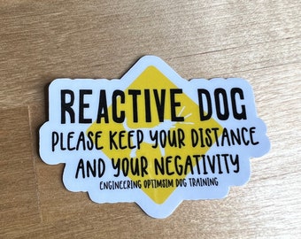 Reactive Dog: Please keep your distance and your negativity sticker
