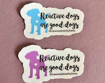 Reactive dogs are good dogs sticker