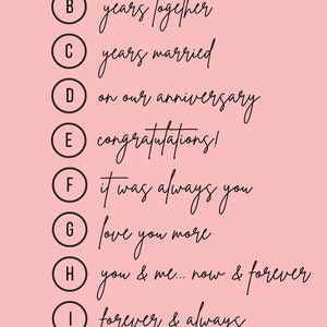 May include: A pink background with a list of phrases for an anniversary card. The phrases are lettered A through J and include "happy anniversary", "years together", "years married", "on our anniversary", "congratulations", "it was always you", "love you more", "you & me... now & forever", "forever & always", and "to the moon & back".