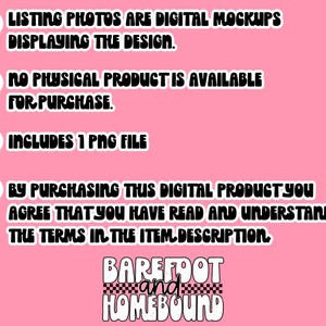 以下が含まれることがあります： ピンクの背景に黒いテキストで「Listing photos are digital mockups displaying the design. No physical product is available for purchase. Includes 1 PNG file. By purchasing this digital product you agree that you have read and understand the terms in the item description. Barefoot and Homebound」と書いてあります。