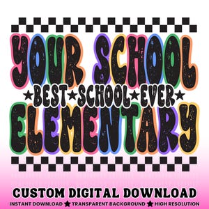 May include: A digital graphic design featuring the text YOUR SCHOOL BEST SCHOOL EVER ELEMENTARY in black with a distressed texture. The words are surrounded by colourful outlines and bordered by black and white checkered patterns at the top and bottom.