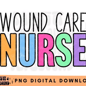 Wound Care Nurse PNG, Colorful Nursing Design, Trendy Wound Care Nursing File, Nurse Life png, Nurse Gift, Nurse Shirt, Nurse Sublimation