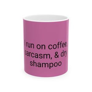 Coffee Sarcasm Ceramic Mug, Funny Quote Tea Cup, Dry Shampoo Kinda Day Coffee Lover Gift, 11oz 15oz, White Elephant Gift, Office Coworker
