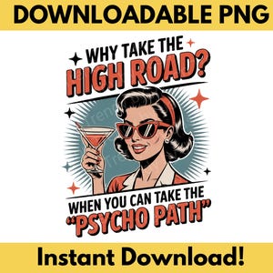 Könnte beinhalten: Retro-Grafik mit einer Frau mit Sonnenbrille, die einen Cocktail hält. Der Text lautet: „Warum den hohen Weg gehen? Wenn du den Psycho-Pfad gehen kannst?“ mit „Downloadable PNG“ und „Instant Download!“ oben und unten.