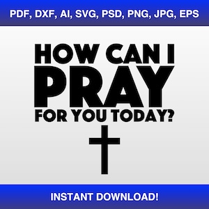 How Can I Pray for You today Svg, Pray Shirt Svg, Pray Sublimation Svg, Christian Svg, Christian Shirt Svg, Mens Ministry Svg
