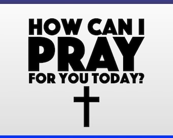 May include: Black and white graphic design with the text "HOW CAN I PRAY FOR YOU TODAY?" and a cross below the text. The text "INSTANT DOWNLOAD!" is at the bottom of the image.