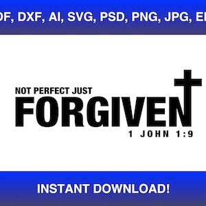 May include: Black and white graphic design with the text "NOT PERFECT JUST FORGIVEN" and a cross. The text "1 JOHN 1:9" is below the graphic.