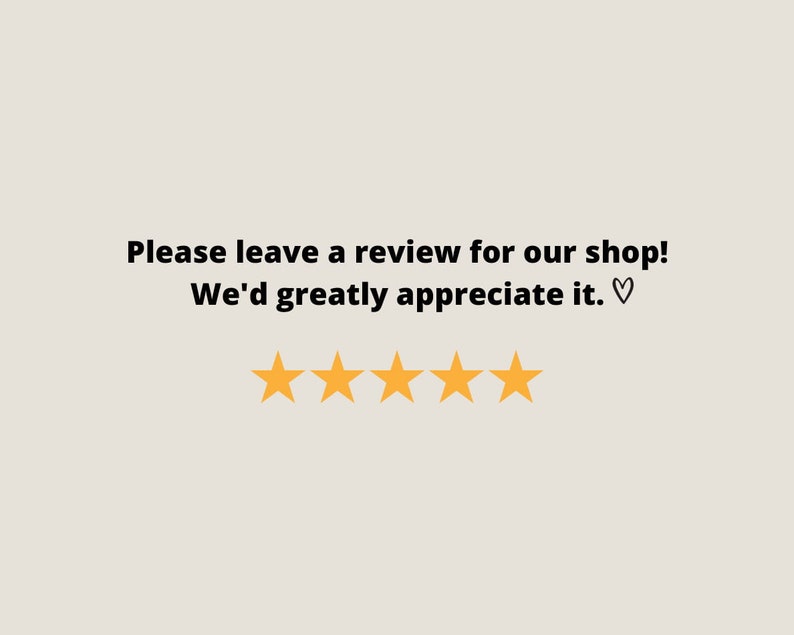 May include: Please leave a review for our shop! We'd greatly appreciate it. &hearts; Five yellow stars.