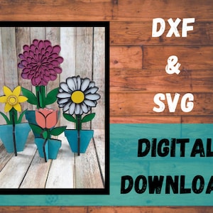 May include: A digital download graphic featuring four colorful wooden flowers in blue pots. The flowers include a purple dahlia, a yellow daffodil, a pink rose, and a white daisy. The text "DXF & SVG DIGITAL DOWNLOAD" is also present.