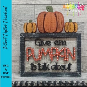 Fall Pumpkin Sign SVG | Give Em Pumpkin to Talk About Laser Cut File | Pumpkin Sign File | DIY Fall Decor File