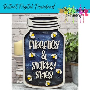 May include: Wooden mason jar-shaped sign with the words "Fireflies & Starry Skies" in white script. The background is a dark blue with white dots, and yellow firefly cutouts are scattered across the design. The sign is a digital download.