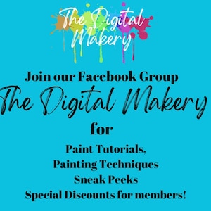 May include: A blue and white graphic with the text "The Digital Makery" and the words "Join our Facebook Group" and "for Paint Tutorials, Painting Techniques, Sneak Peeks, Special Discounts for members!"