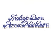 Trabajo Duro, Perreo Más Duro, 5 quot Die-cut, Gloss Sticker