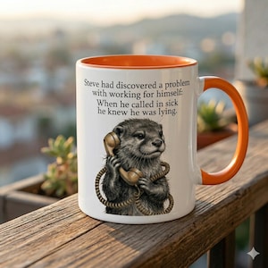 May include: White ceramic mug with an orange interior and handle. The mug features a cartoon otter holding a vintage telephone, with the text: "Steve had discovered a problem with working for himself: When he called in sick he knew he was lying."