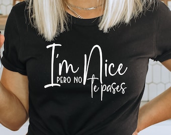 I'm Nice, Pero No Te Pases T-Shirt, Spanglish Bella Canvas Tee