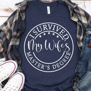 I survived MY WIFE'S T-shirt, Mama,Husband, Sister, Friend Masters Degree, Masters degree Gift, Postgraduate Shirts, Proud Dad T-shirt