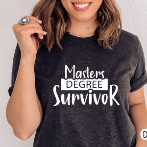 Master's Degree Survivor T-shirt, Funny Cute College University Grad Graduate Graduation Celebration Degree Student Education Shirt PHD tee