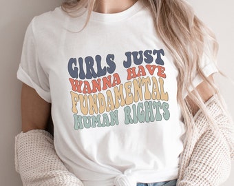 Girls Just Wanna Have Fundamental Rights T-Shirt, Feminist Gift