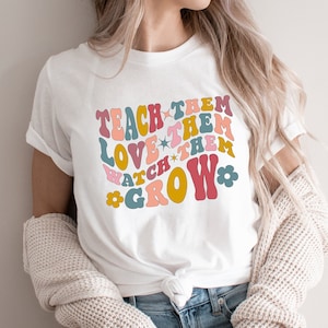 Teach Them Love Them Watch Them Grow T-shirt, Funny Teacher Shirts, Teacher Groovy Gifts, RETRO Teacher Shirt, Teacher Life shirt