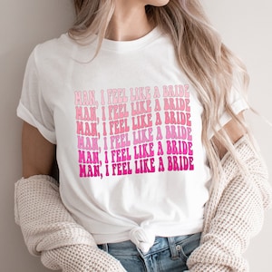 Let's go girls ,Man I Feel Like A Bride Shirt,Bachelorette Trip I Feel Like A Bride T-Shirt,Retro Tee,Gifts for Bride,Bridal Party Wedding