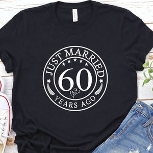 Just Married 60 Years Ago,60th Anniversary Gift Shirt,Married For 60 Years,Couples Matching Wedding Shirt,Anniversary Custom Years Married