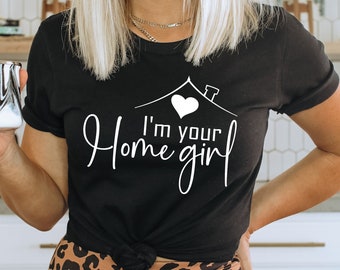 I'm your Home Girl shirt, Real estate shirt, real estate tee, boss babe shirt, I'm your home girl, Women's shirt, tees Wife Mom