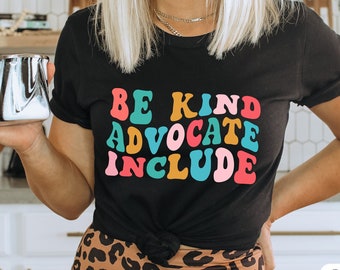 Be Kind Advocate Include Neurodiversity Awareness Shirt SLP Special Ed Teacher Social Worker Special Needs Mom Autism Mothers day TEACHER
