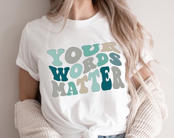 Your Words Matter Shirt, Speech Language Pathologist Gift