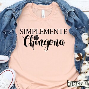 Simplemente CHINGONA, Simplemente chingona Shirt, Mexican Mexico Hispanic, Fearless Boss, Latina Womens, Latina Shirt, Chingona Af