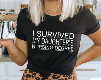 I Survived My Daughter's Nursing Degree shirt,Nurse daughter gift,Nurse master degree gift,nursing grad gift, Graduation shirt 2023, Mom tee