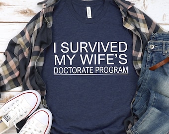 I Survived My Wife's Doctorate Program Shirt, Funny PHD Husband Tee