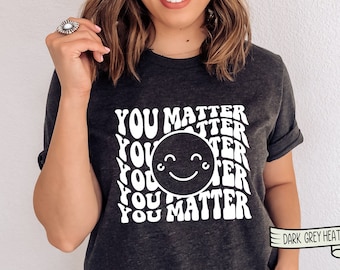 You Matter Shirt, Inspirational Counselor Teacher Gift