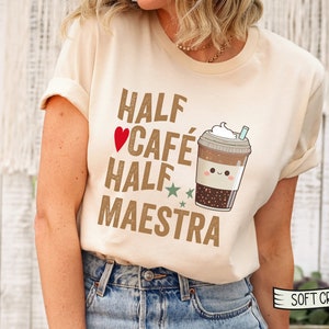 Half Cafe Half Maestra Shirt, Spanish Teacher Gift