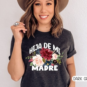 Hija de mi Madre T-Shirt, Spanish flower shirt, Regalos para Mama, Mujer Latina shirt, Mexican Mom gift, Spanish Mom shirt, Chingona Shirt