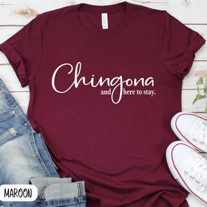 Chingona T-Shirt,Mexican Shirt,Latina Power T-Shirt, Funny Mexican Shirt,Spanish Shirt,Latina AF Shirt,Espanol tee,Chingona And Here To Stay
