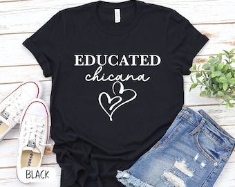 Educated Chicana Shirt, Latina Feminist, Latina Power