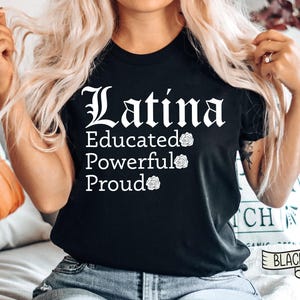 Educated Powerful Proud Latina TShirt, Educated Hispanic Shirt, Melanin Shirt, Proud Latina Shirt, Power Latina Gift, Cute Mexican T-shirt