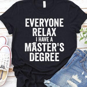 Graduation Gift Everyone Relax I Have A Master_s Degree shirt Graduation Shirt, Graduation Party