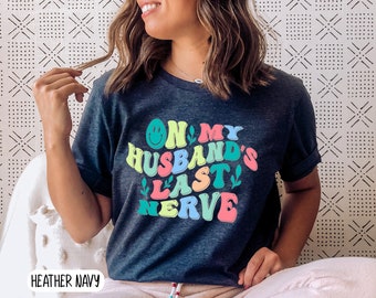On My Husband's Last Nerve Shirt, Trendy Wife Life Tee