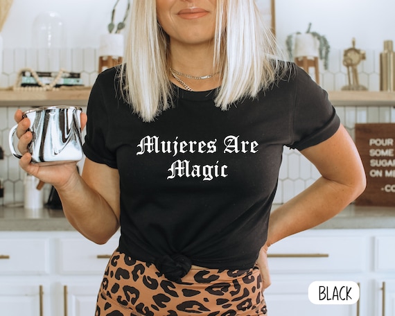 Mujeres Are Magic Latina T-Shirt, Latinx Tee