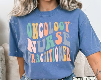 May include: A blue t-shirt with the text "Oncology Nurse Practitioner" in colorful, retro-style lettering.