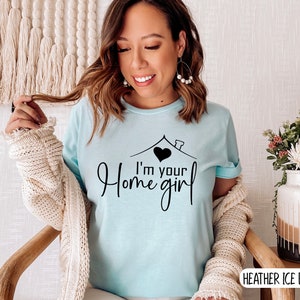 I'm your Home Girl shirt, Real estate shirt, real estate tee, boss babe shirt, I'm your home girl, Women's shirt, tees Wife Mom Heather Ice Blue