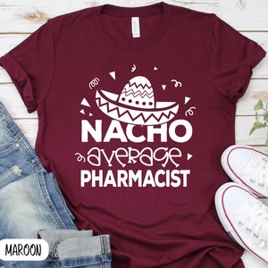 Funny Nachos T-Shirt, Nacho Average pharmacist Shirt, Pharmacist Appreciation Shirt, Pharmacist Life shirt, Food Lover Gift Pharmacy School