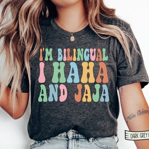 Jajaja Shirt, I'm Bilingual teacher shirt, I Haha and Jaja Sarcastic Shirt, Spanish Teacher shirt, Maestra Bilingue Tshirt, Bilingual Team