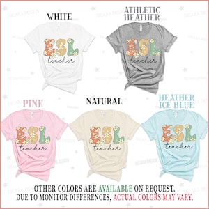 May include: Five t-shirts in different colors with the text "ESL teacher" in a retro font with floral accents. The colors are white, athletic heather, pink, natural, and heather ice blue.