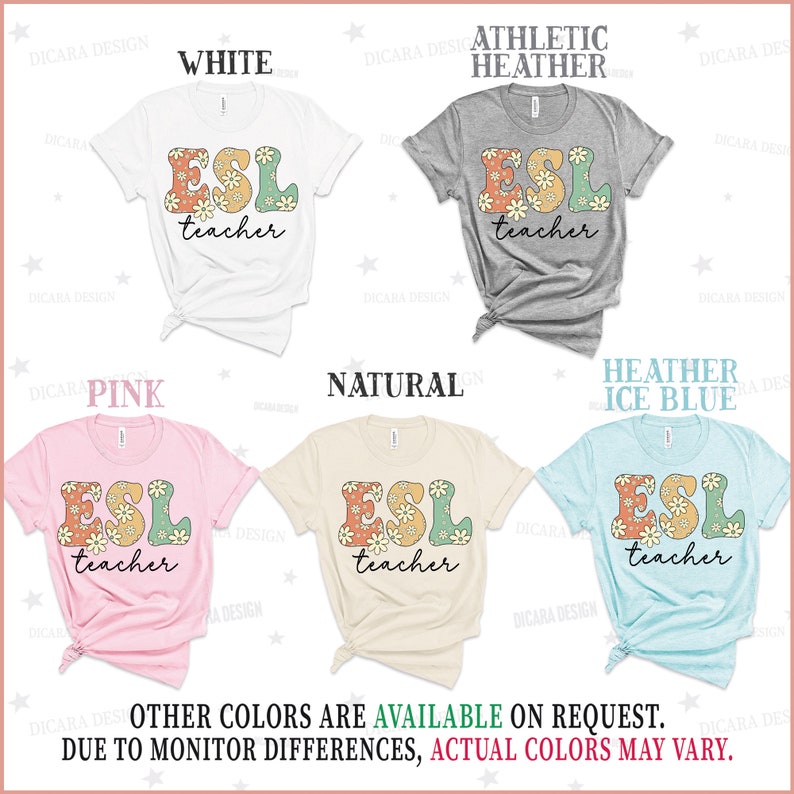 May include: Five t-shirts in different colors with the text "ESL teacher" in a retro font with floral accents. The colors are white, athletic heather, pink, natural, and heather ice blue.
