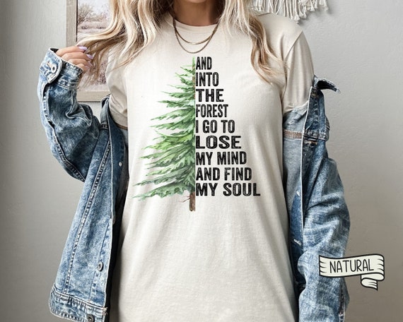 Pine Tree Shirt, And Into The Forest I Go To Lose My Mind And Find My Soul Shirt, Forest Shirt, Camping Shirt,Wanderlust Shirt,Hiking Shirt