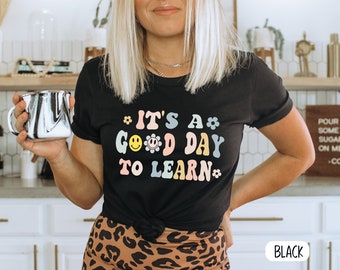 Inspirational Teacher T-Shirt, It's a Good Day to Learn Tee
